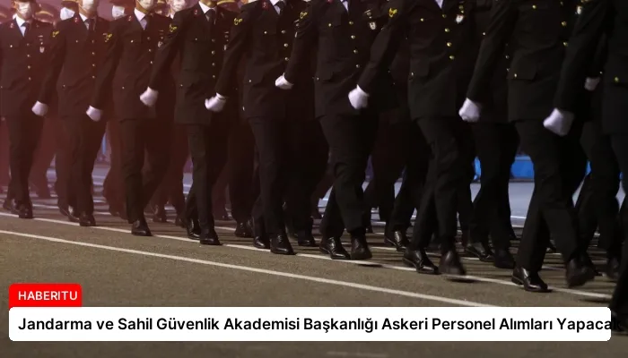 Jandarma ve Sahil Güvenlik Akademisi Başkanlığı Askeri Personel Alımları Yapacak
