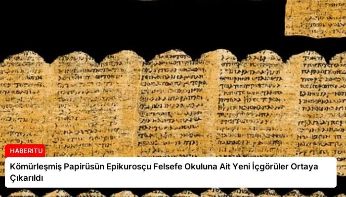 Kömürleşmiş Papirüsün Epikurosçu Felsefe Okuluna Ait Yeni İçgörüler Ortaya Çıkarıldı