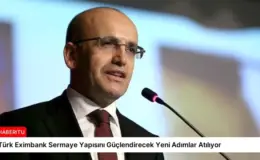Türk Eximbank Sermaye Yapısını Güçlendirecek Yeni Adımlar Atılıyor