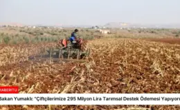 Bakan Yumaklı: “Çiftçilerimize 295 Milyon Lira Tarımsal Destek Ödemesi Yapıyoruz”