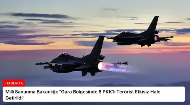 Milli Savunma Bakanlığı: “Gara Bölgesinde 6 PKK’lı Terörist Etkisiz Hale Getirildi”