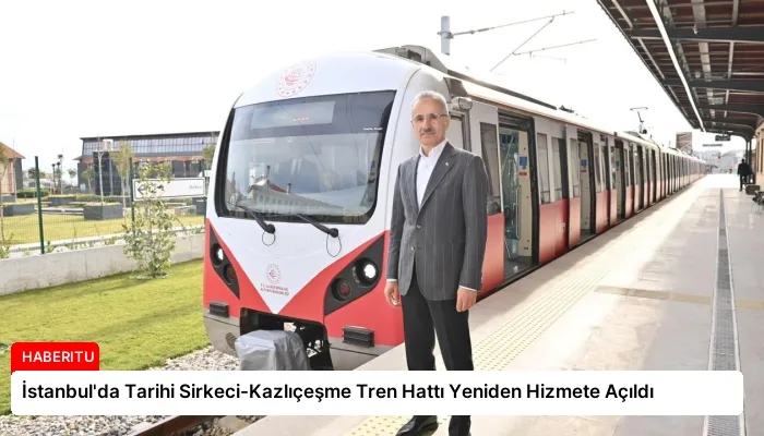İstanbul’da Tarihi Sirkeci-Kazlıçeşme Tren Hattı Yeniden Hizmete Açıldı
