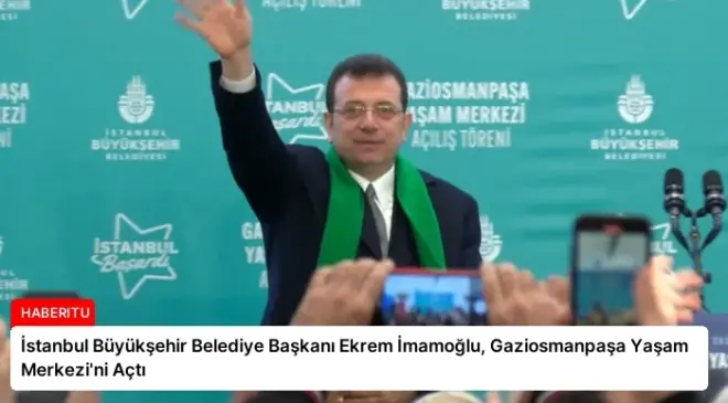 İstanbul Büyükşehir Belediye Başkanı Ekrem İmamoğlu, Gaziosmanpaşa Yaşam Merkezi’ni Açtı
