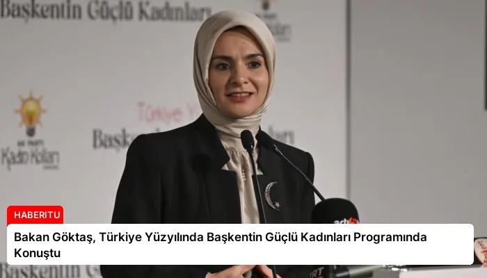 Bakan Göktaş, Türkiye Yüzyılında Başkentin Güçlü Kadınları Programında Konuştu