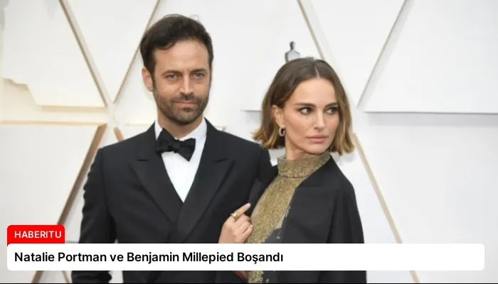 Natalie Portman ve Benjamin Millepied Boşandı