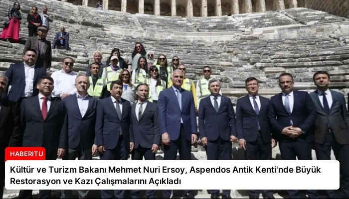 Kültür ve Turizm Bakanı Mehmet Nuri Ersoy, Aspendos Antik Kenti’nde Büyük Restorasyon ve Kazı Çalışmalarını Açıkladı