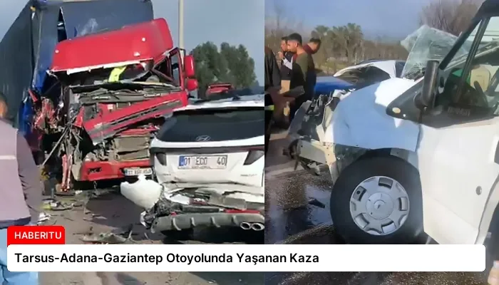 Tarsus-Adana-Gaziantep Otoyolunda Yaşanan Kaza