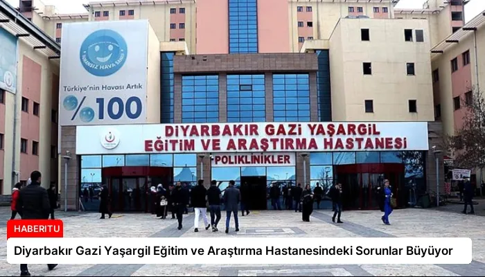 Diyarbakır Gazi Yaşargil Eğitim ve Araştırma Hastanesindeki Sorunlar Büyüyor