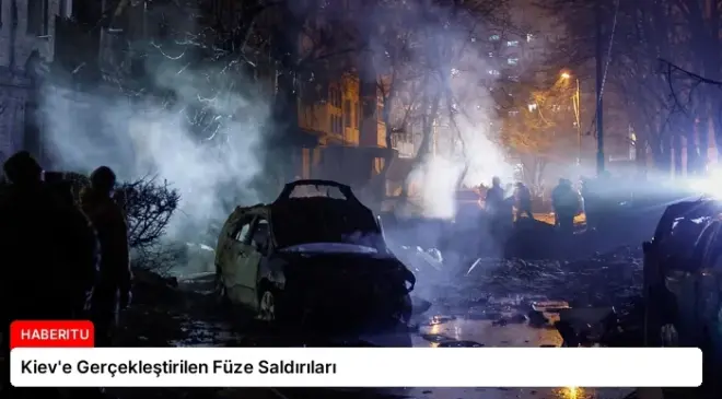 Kiev’e Gerçekleştirilen Füze Saldırıları