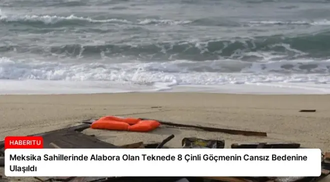 Meksika Sahillerinde Alabora Olan Teknede 8 Çinli Göçmenin Cansız Bedenine Ulaşıldı