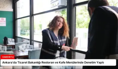 Ankara’da Ticaret Bakanlığı Restoran ve Kafe Menülerinde Denetim Yaptı