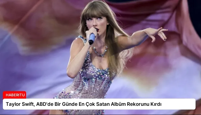 Taylor Swift, ABD’de Bir Günde En Çok Satan Albüm Rekorunu Kırdı