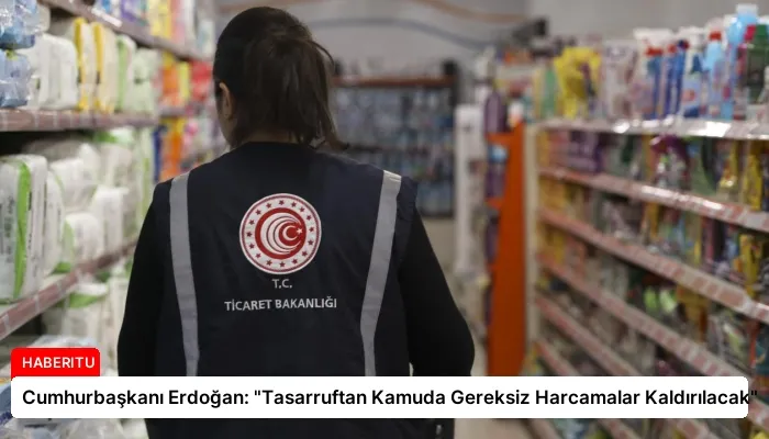 Cumhurbaşkanı Erdoğan: “Tasarruftan Kamuda Gereksiz Harcamalar Kaldırılacak”