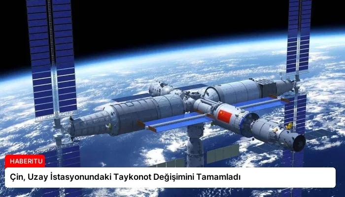 Çin, Uzay İstasyonundaki Taykonot Değişimini Tamamladı