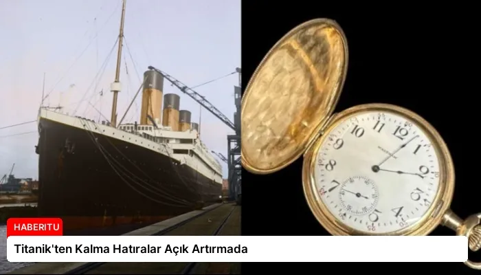 Titanik’ten Kalma Hatıralar Açık Artırmada