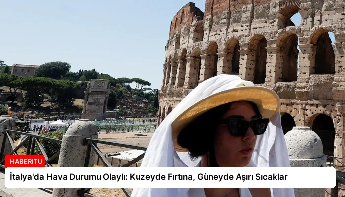 İtalya’da Hava Durumu Olaylı: Kuzeyde Fırtına, Güneyde Aşırı Sıcaklar
