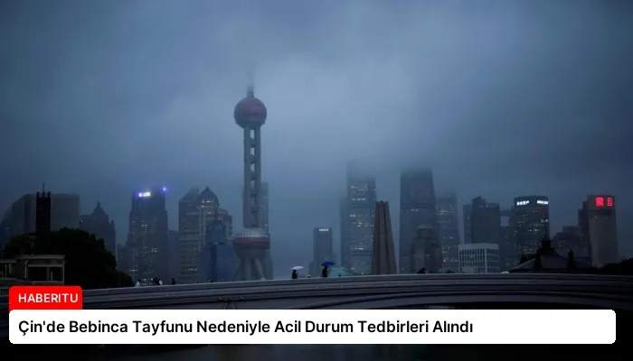 Çin’de Bebinca Tayfunu Nedeniyle Acil Durum Tedbirleri Alındı