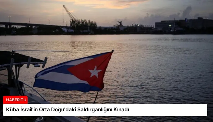 Küba İsrail’in Orta Doğu’daki Saldırganlığını Kınadı