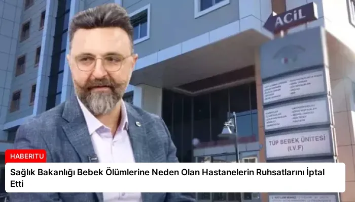 Sağlık Bakanlığı Bebek Ölümlerine Neden Olan Hastanelerin Ruhsatlarını İptal Etti