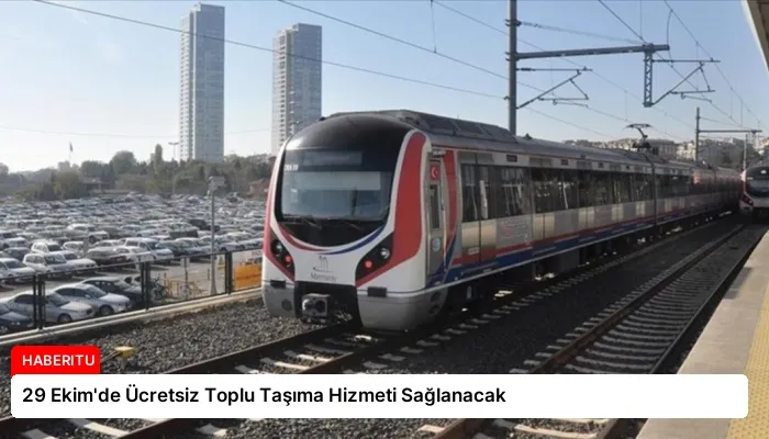 29 Ekim’de Ücretsiz Toplu Taşıma Hizmeti Sağlanacak