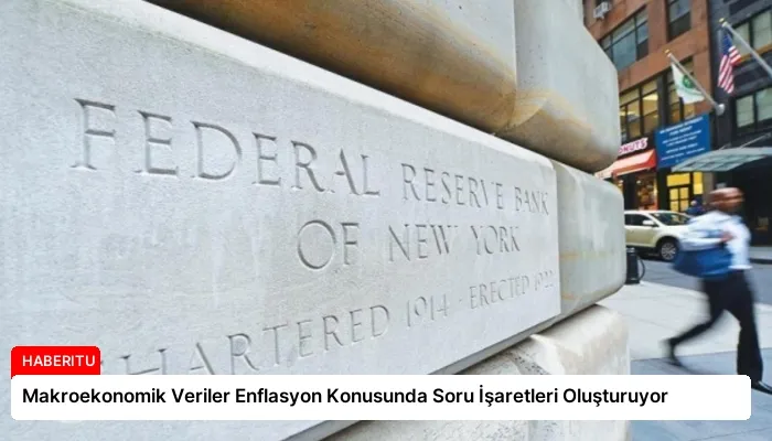 Makroekonomik Veriler Enflasyon Konusunda Soru İşaretleri Oluşturuyor