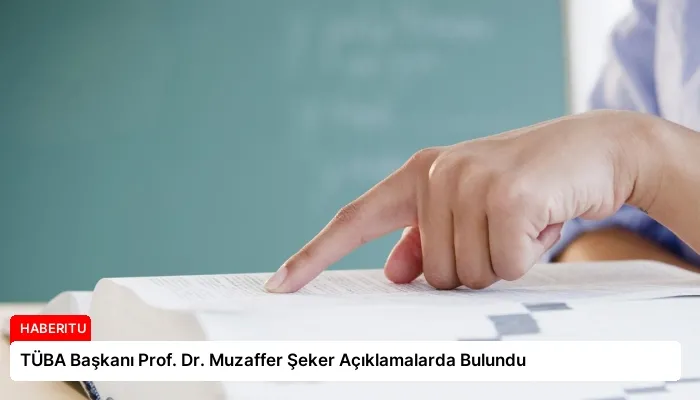 TÜBA Başkanı Prof. Dr. Muzaffer Şeker Açıklamalarda Bulundu