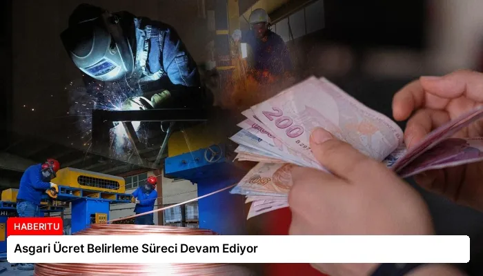 Asgari Ücret Belirleme Süreci Devam Ediyor