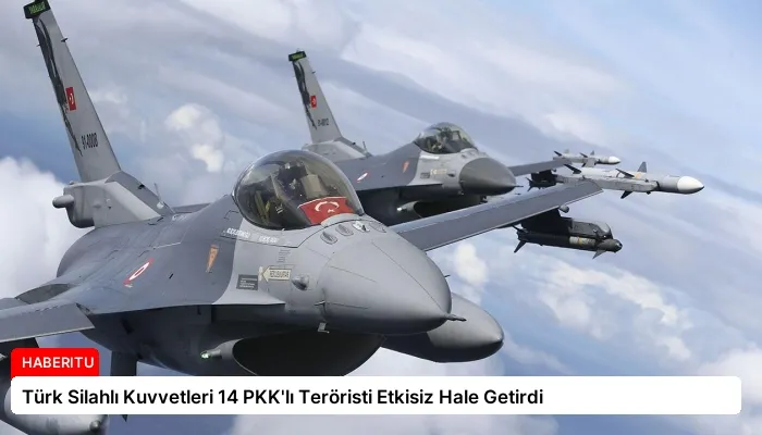 Türk Silahlı Kuvvetleri 14 PKK’lı Teröristi Etkisiz Hale Getirdi