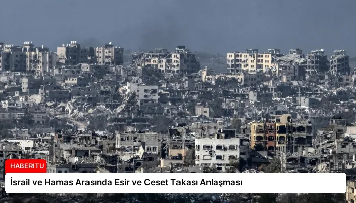 İsrail ve Hamas Arasında Esir ve Ceset Takası Anlaşması