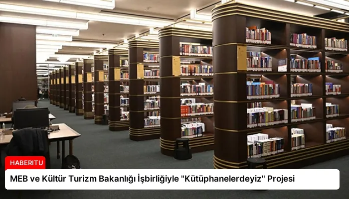 MEB ve Kültür Turizm Bakanlığı İşbirliğiyle “Kütüphanelerdeyiz” Projesi