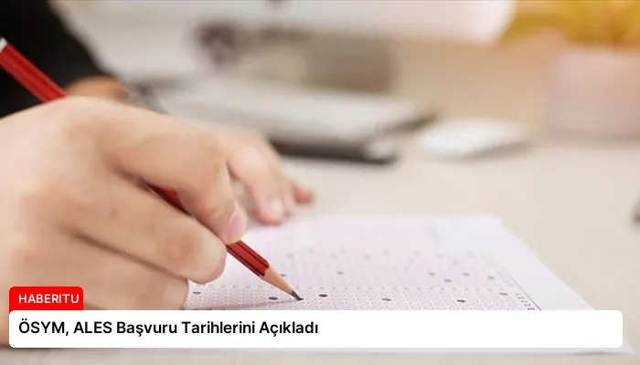 ÖSYM, ALES Başvuru Tarihlerini Açıkladı