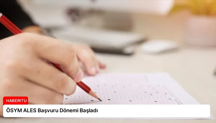 ÖSYM ALES Başvuru Dönemi Başladı