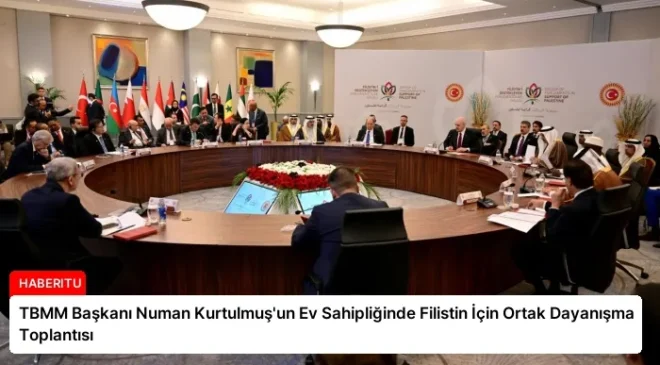 TBMM Başkanı Numan Kurtulmuş’un Ev Sahipliğinde Filistin İçin Ortak Dayanışma Toplantısı