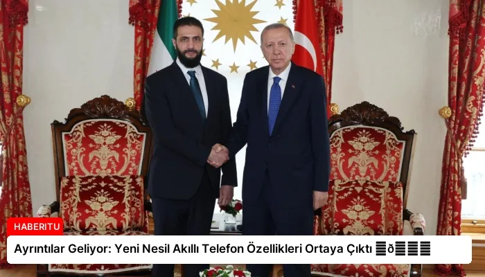 Ayrıntılar Geliyor: Yeni Nesil Akıllı Telefon Özellikleri Ortaya Çıktı ⏬👇