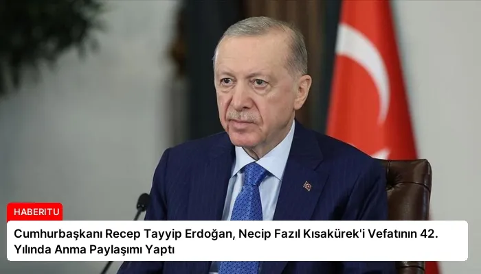 Cumhurbaşkanı Recep Tayyip Erdoğan, Necip Fazıl Kısakürek’i Vefatının 42. Yılında Anma Paylaşımı Yaptı