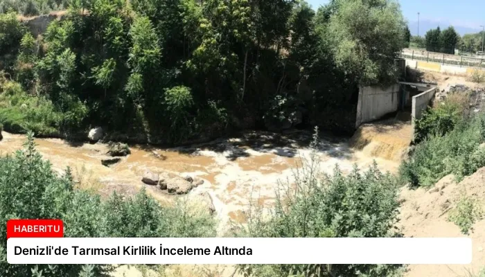 Denizli’de Tarımsal Kirlilik İnceleme Altında