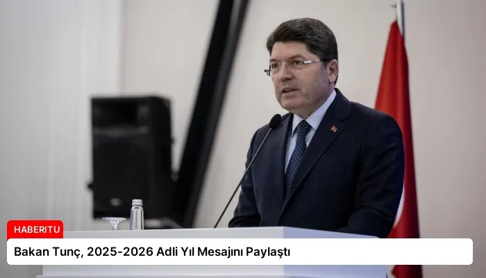 Bakan Tunç, 2025-2026 Adli Yıl Mesajını Paylaştı