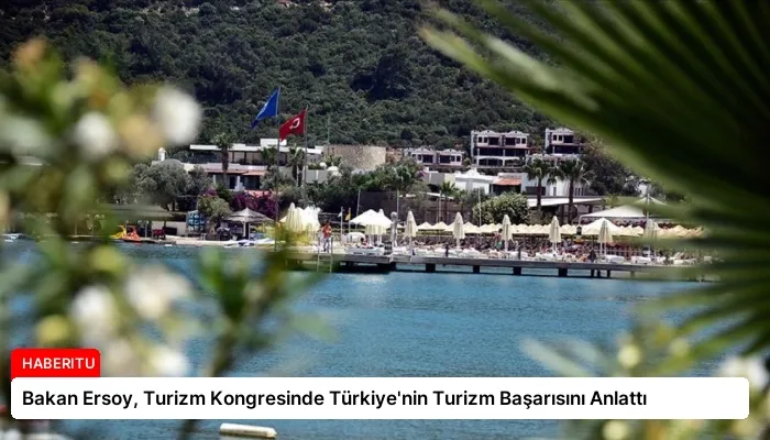 Bakan Ersoy, Turizm Kongresinde Türkiye’nin Turizm Başarısını Anlattı