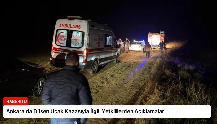 Ankara’da Düşen Uçak Kazasıyla İlgili Yetkililerden Açıklamalar