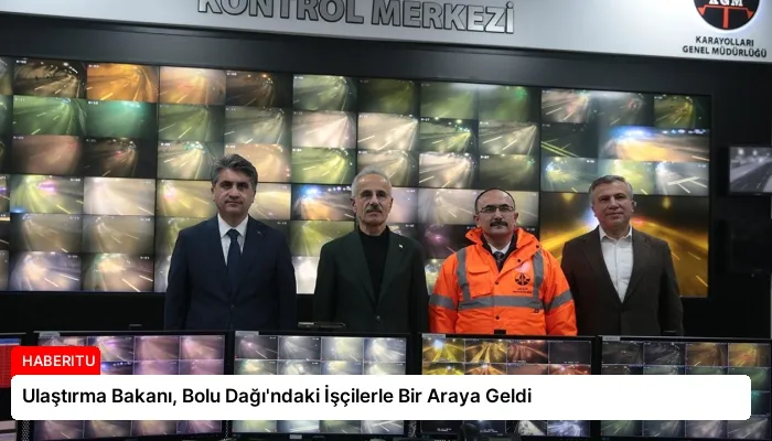 Ulaştırma Bakanı, Bolu Dağı’ndaki İşçilerle Bir Araya Geldi