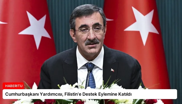 Cumhurbaşkanı Yardımcısı, Filistin’e Destek Eylemine Katıldı