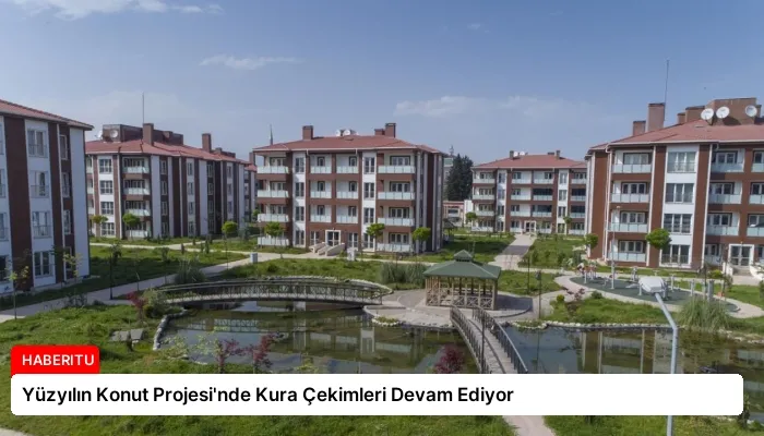 Yüzyılın Konut Projesi’nde Kura Çekimleri Devam Ediyor