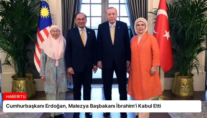 Cumhurbaşkanı Erdoğan, Malezya Başbakanı İbrahim’i Kabul Etti