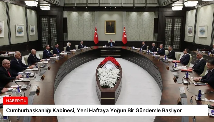 Cumhurbaşkanlığı Kabinesi, Yeni Haftaya Yoğun Bir Gündemle Başlıyor