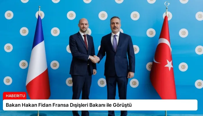 Bakan Hakan Fidan Fransa Dışişleri Bakanı ile Görüştü