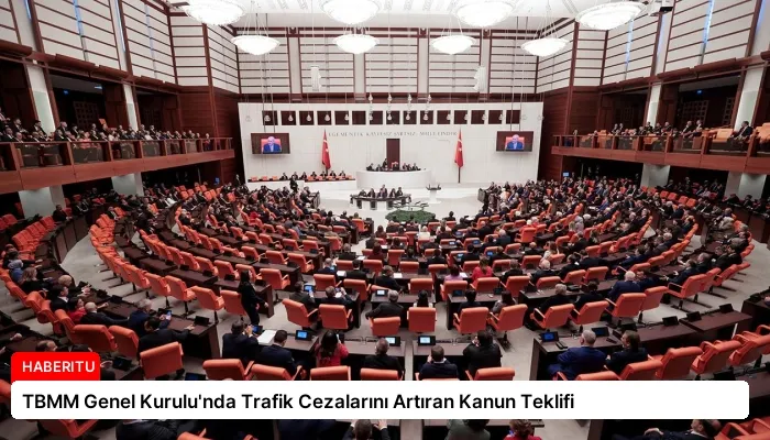 TBMM Genel Kurulu’nda Trafik Cezalarını Artıran Kanun Teklifi