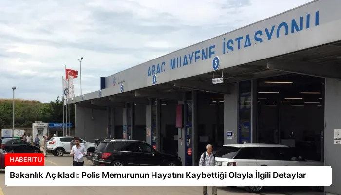 Bakanlık Açıkladı: Polis Memurunun Hayatını Kaybettiği Olayla İlgili Detaylar