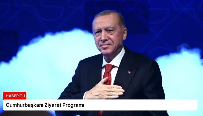 Cumhurbaşkanı Ziyaret Programı