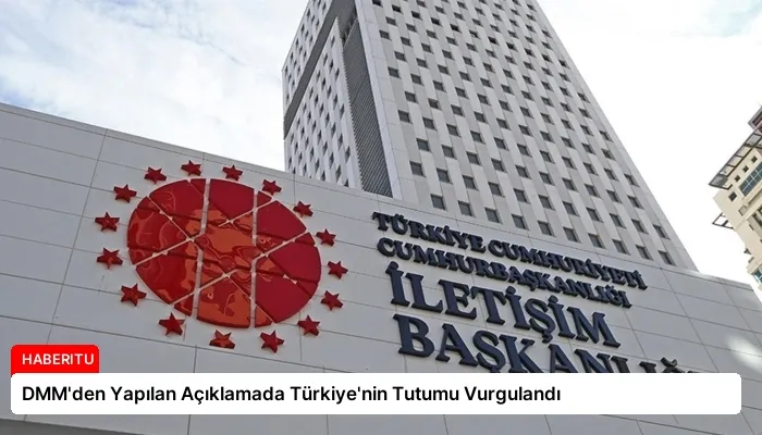 DMM’den Yapılan Açıklamada Türkiye’nin Tutumu Vurgulandı