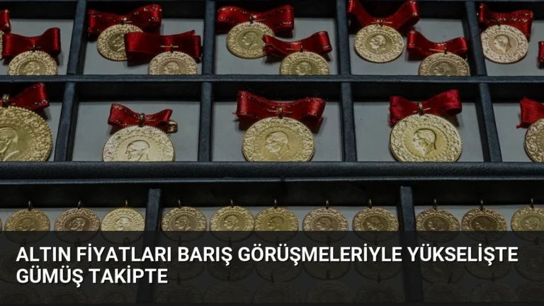 Altın Fiyatları Barış Görüşmeleriyle Yükselişte Gümüş Takipte